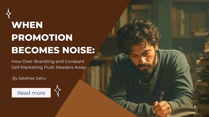When Promotion Becomes Noise: How Over-Branding and Constant Self-Marketing Push Readers Away