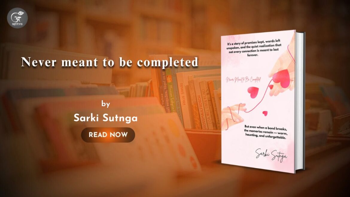 Book Release: Never Meant to Be Completed By Sarki Sutnga