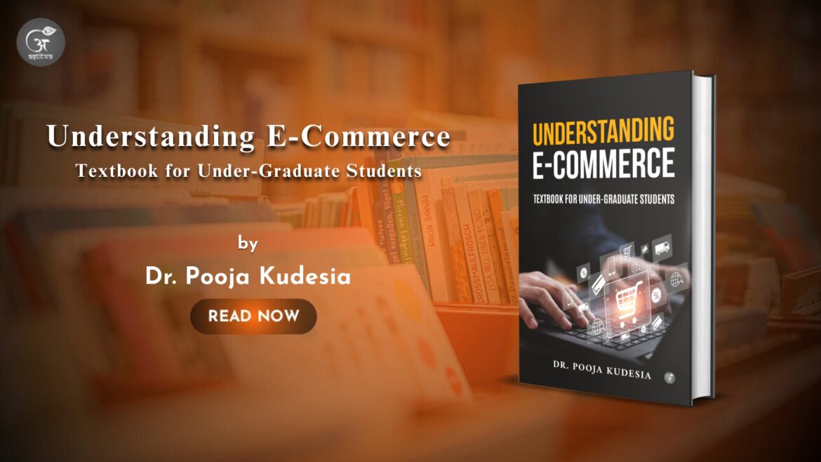 Book Release – Understanding E-Commerce: Textbook for Under-Graduate Students by Dr. Pooja Kudesia