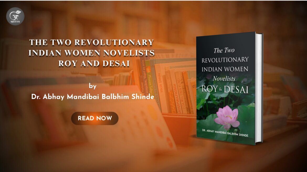 THE TWO REVOLUTIONARY INDIAN WOMEN NOVELISTS: ROY AND DESAI