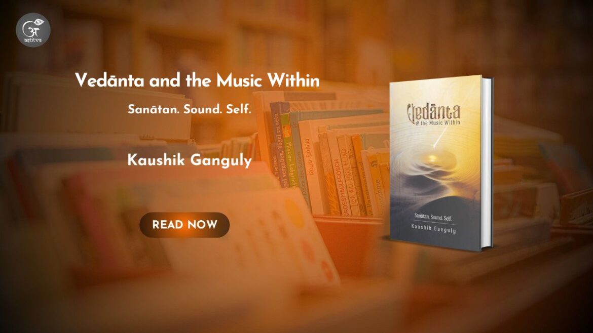 Book Release: Vedānta and the Music Within by Kaushik Ganguly