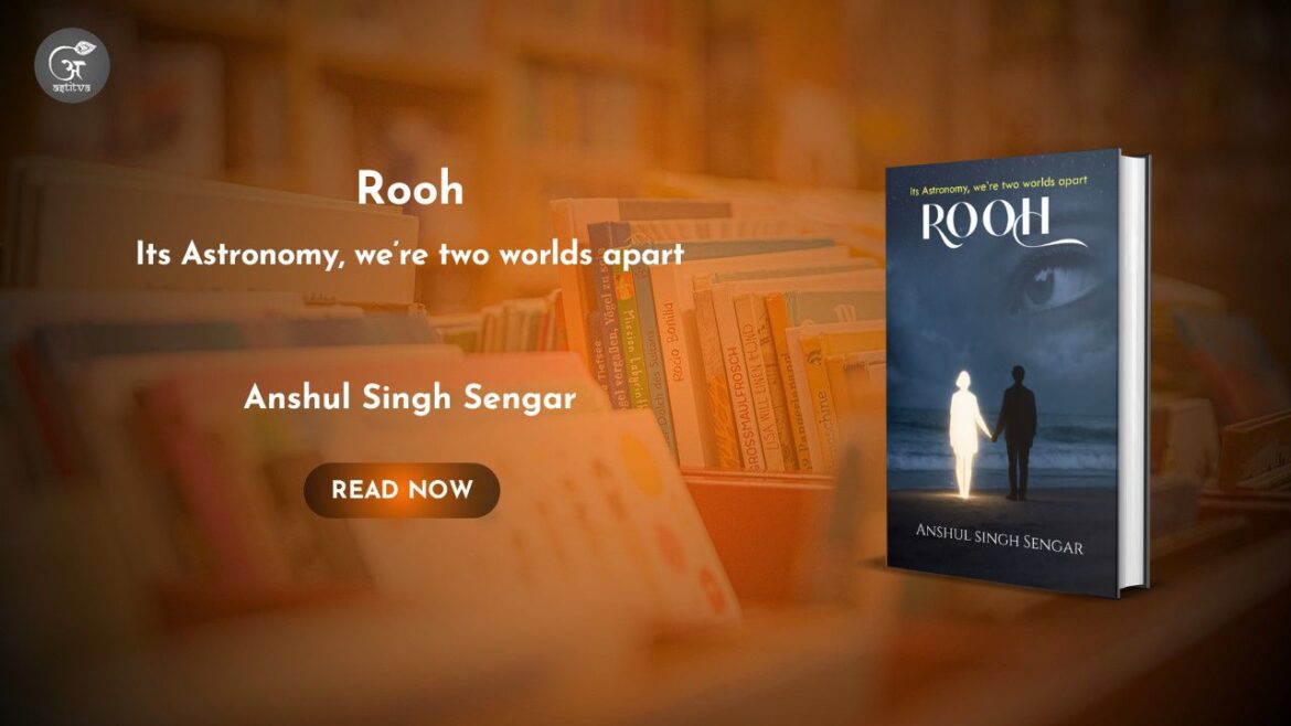 Book Release: Rooh: Its Astronomy we’re two worlds apart by Anshul Singh Sengar