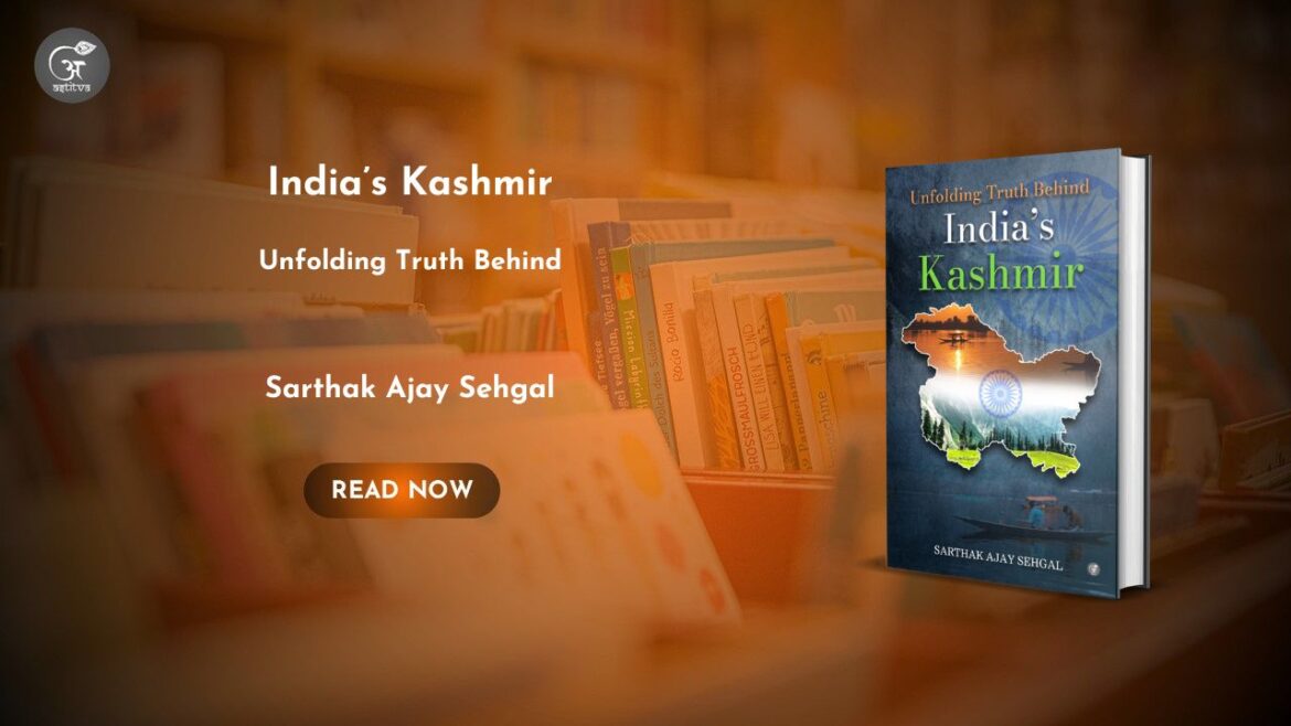 Book Release: India’s Kashmir: Unfolding Truth Behind by Sarthak Ajay Sehgal