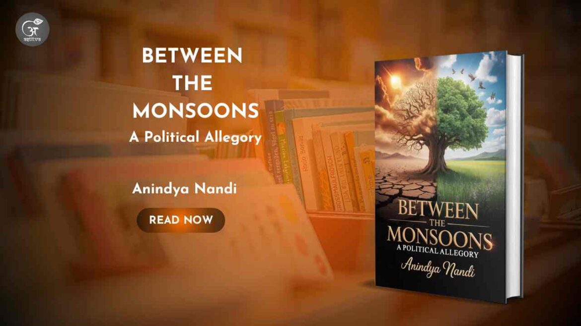 Book Release: Between the Monsoons: A Political Allegory by Anindya Nandi
