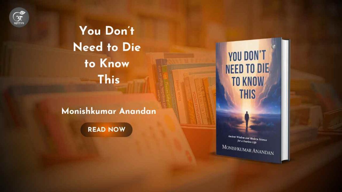 Book Release : You Don’t Need to Die to Know This, written by Monishkumar Anandan