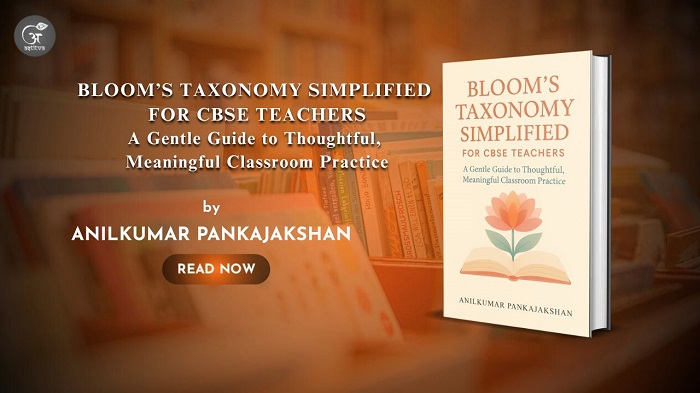 Book Release: Bloom’s Taxonomy Simplified for CBSE Teachers: A Gentle Guide to Thoughtful, Meaningful Classroom Practice: By –   Anil Kumar Pankajakshan