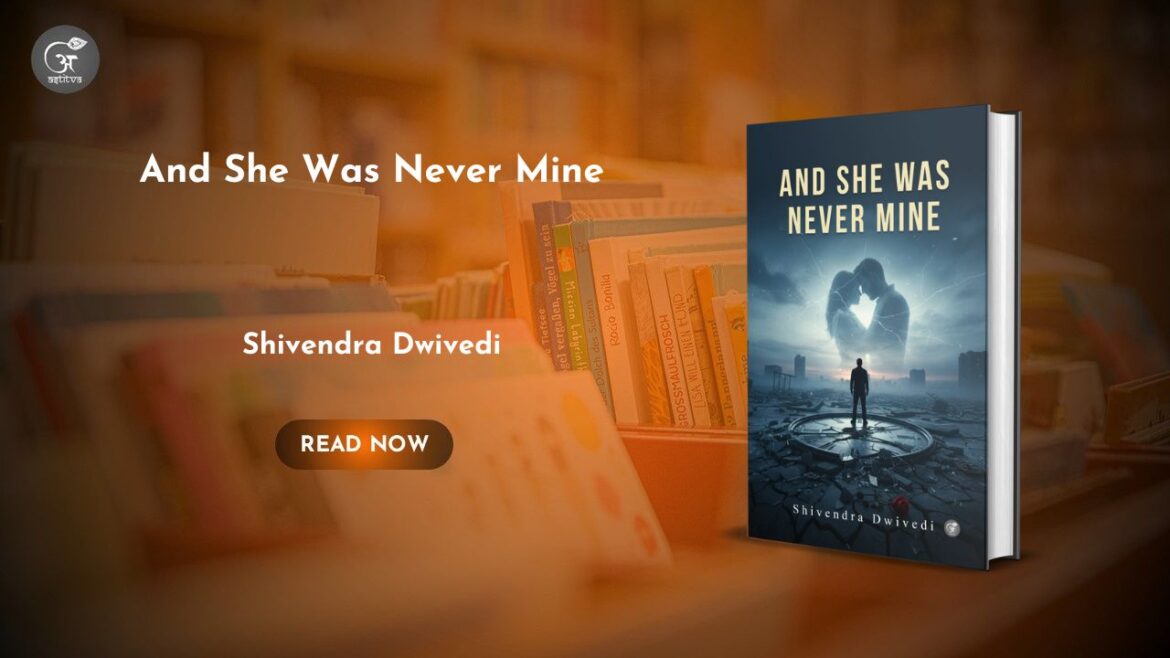 Book Release : And She Was Never Mine by Shivendra Dwivedi