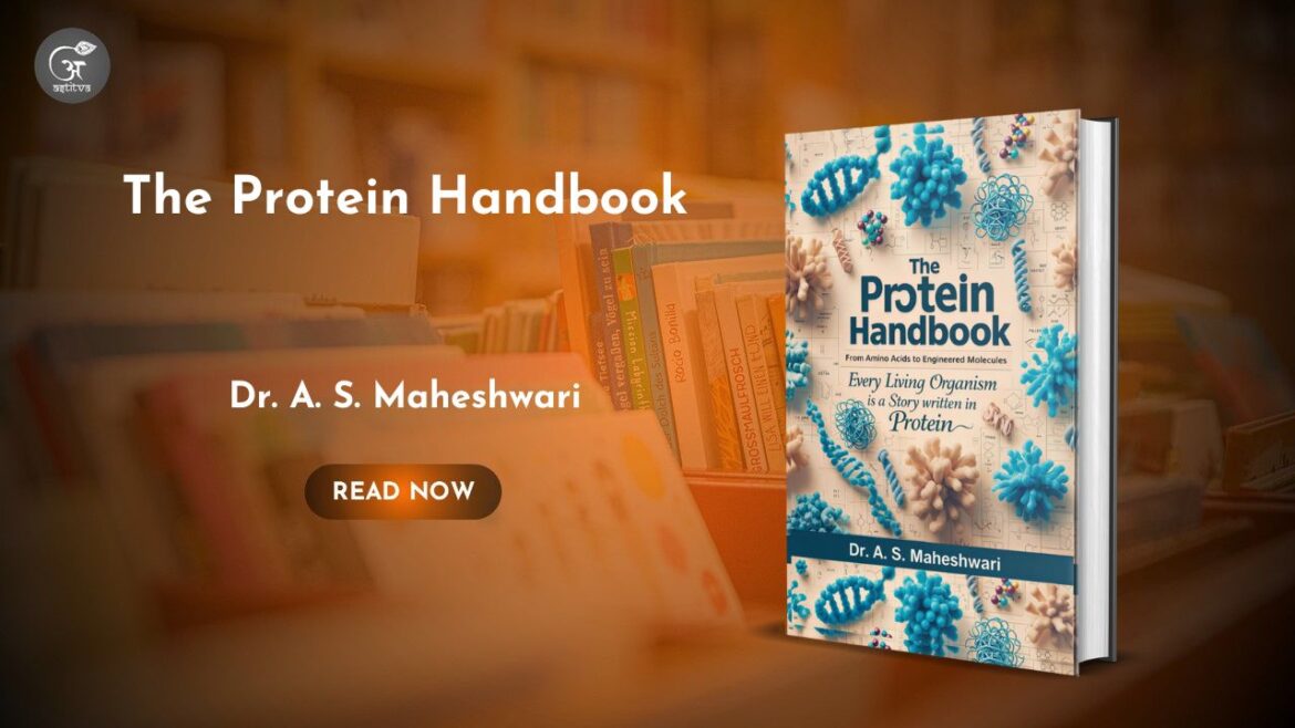 Book Release: The Protein Handbook: From Amino Acids to Engineered Molecules by Dr. A. S. Maheshwari