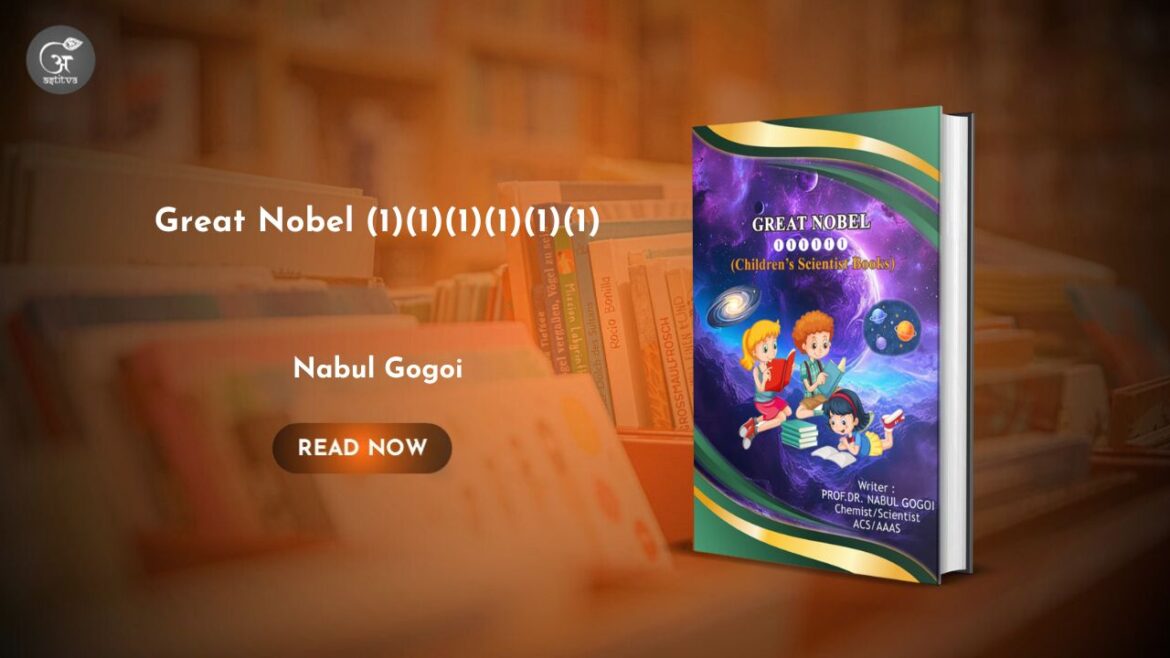 Book Release: Great Nobel (1)(1)(1)(1)(1)(1) (Children’s Scientist Books) by Prof. Dr. Nabul Gogoi