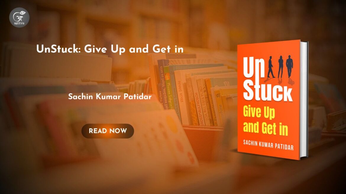 Book Release: UnStuck: Give Up and Get It by Sachin Kumar Patidar