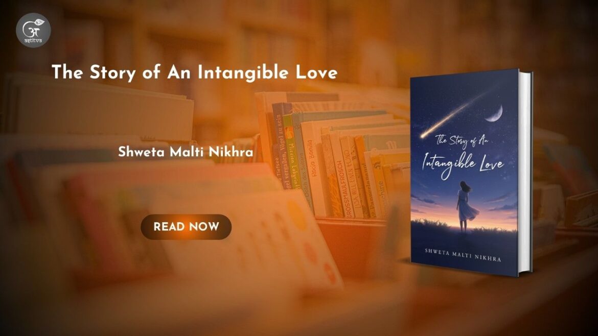 Book Release: The Story of an Intangible Love by Shweta Malti Nikhra
