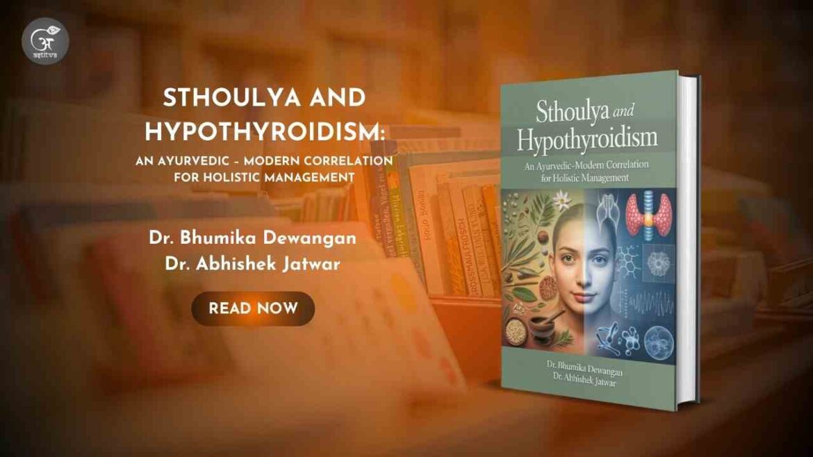 Book Release: Sthoulya and Hypothyroidism: An Ayurvedic – Modern Correlation for Holistic Management