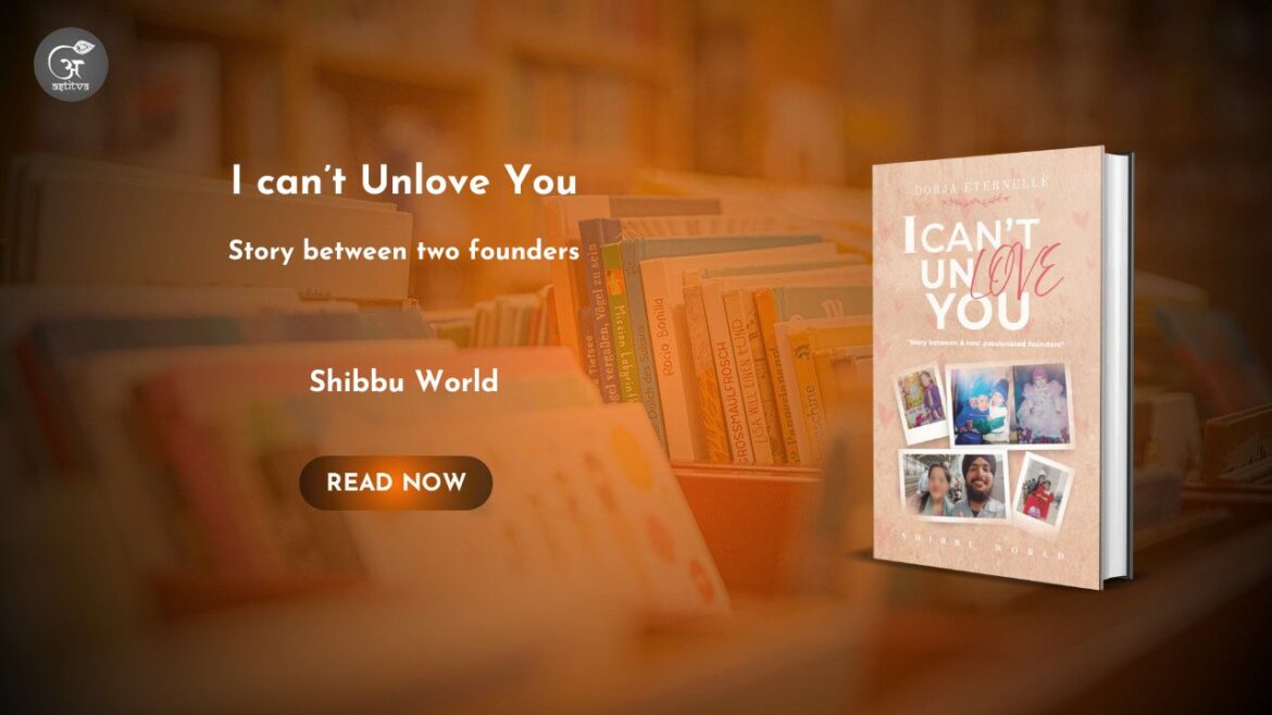 Book Release: I Can’t Unlove You: Story Between Two Founders by Shibbu World