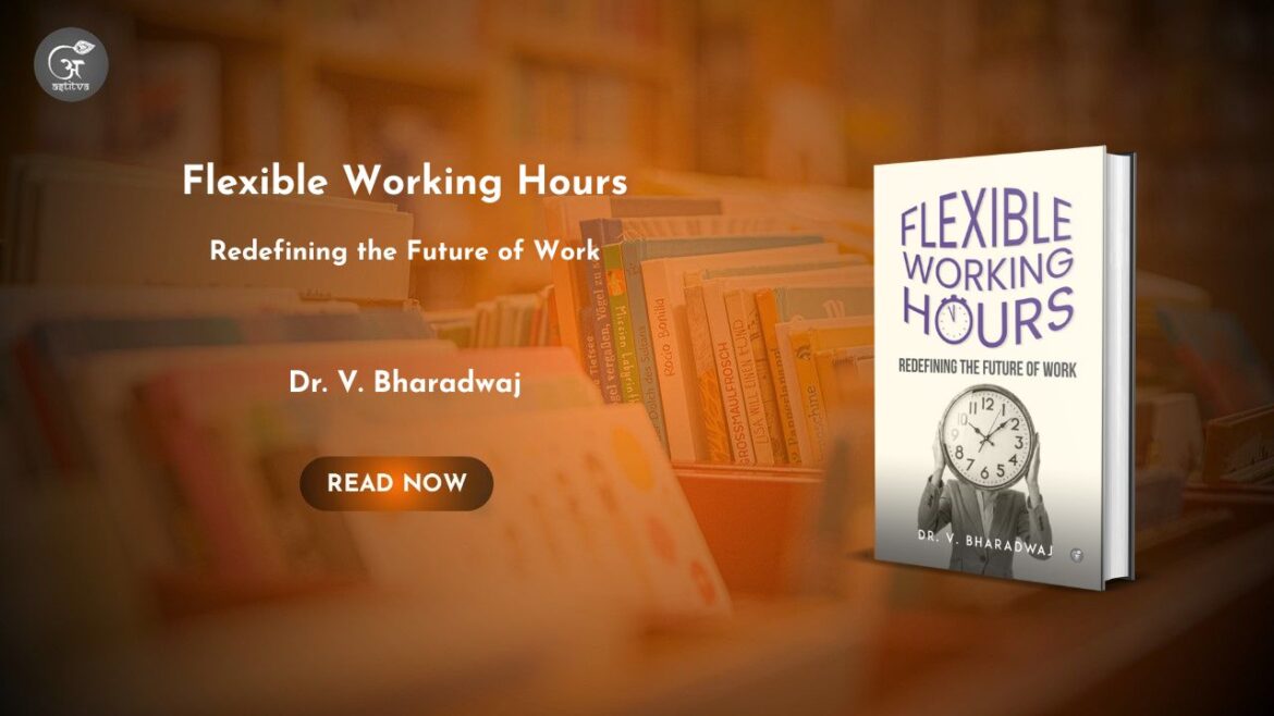 Book Release: Flexible Working Hours: Redefining the Future of Work by Dr. V. Bharadwaj