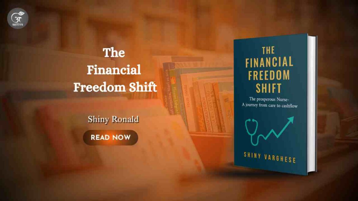 Book Release: The Financial Freedom Shift: The prosperous Nurse – A journey from care to cashflow by Shiny Varghese