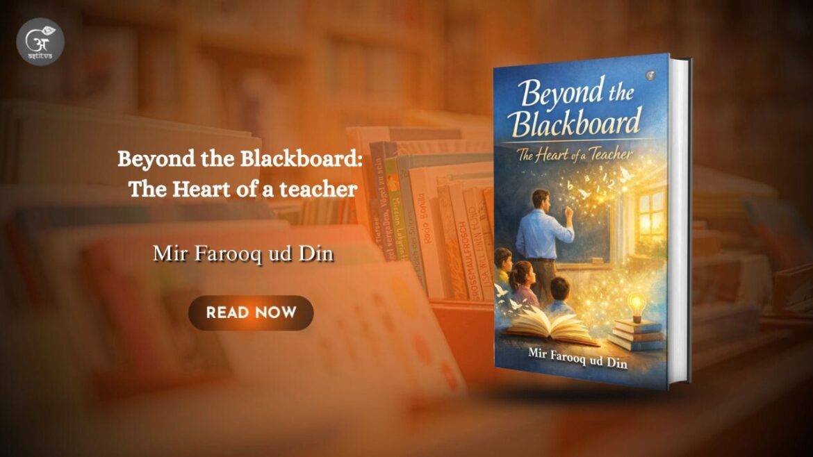 Book Release: Beyond the Blackboard: The Heart of a Teacher by Mir Farooq ud Din