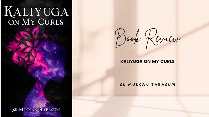 Book Review- Kaliyuga On My Curls by Sk Muskan Tabasum