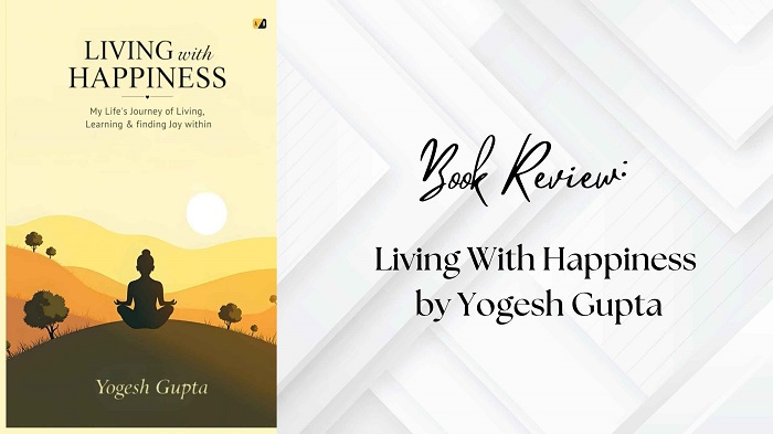 Book Review- Living With Happiness by Yogesh Gupta