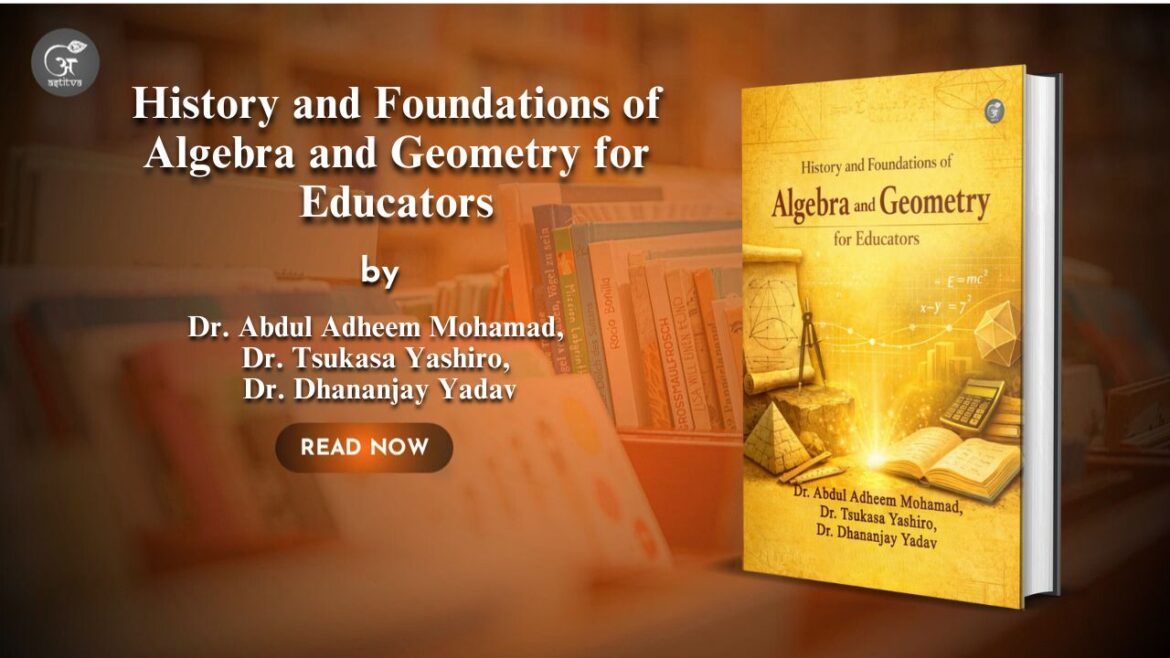 Book Release: “History and Foundations of Algebra and Geometry for Educators” —