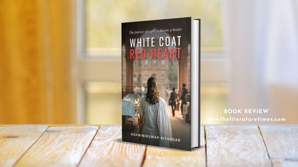 White Coat, Red Heart by Dr. Ashwinikumar Aiyangar – Book Review