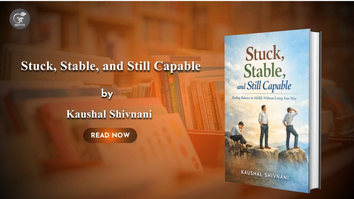 Book Release: Stuck, Stable, and Still Capable By Kaushal Shivnani