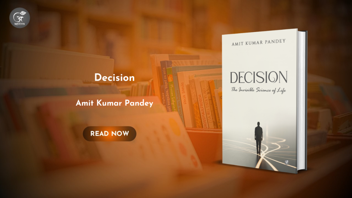 Book Release: Decision: The Invisible Science of Life by Amit Kumar Pandey