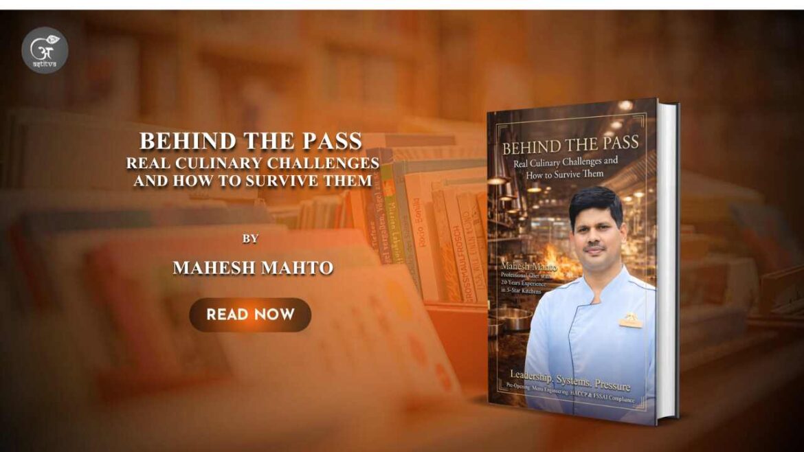 Book Release: Behind the Pass: Real Culinary Challenges and How to Survive Them by seasoned Executive Chef Mahesh Mahto