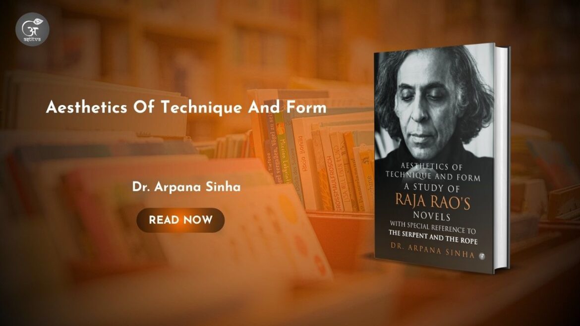 Book Release: Aesthetics of Technique and Form: A Study of Raja Rao’s Novels with Special Reference to The Serpent and the Rope by Dr. Arpana Sinha