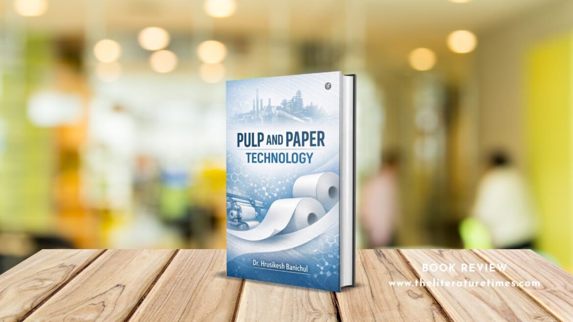 Pulp and Paper Technology by Dr. Hrusikesh Banichul – Book Review