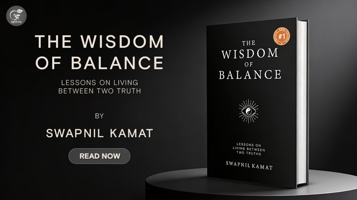Book Release: The Wisdom of Balance: Lessons on Living Between Two Truths by Swapnil Kamat
