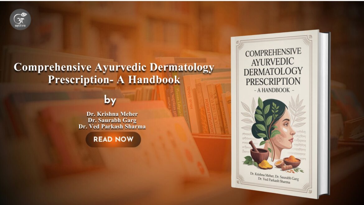 Book Release: Comprehensive Ayurvedic Dermatology Prescription – A Handbook By: Dr. Krishna Meher, Dr. Saurabh Garg, Dr. Ved Parkash Sharma