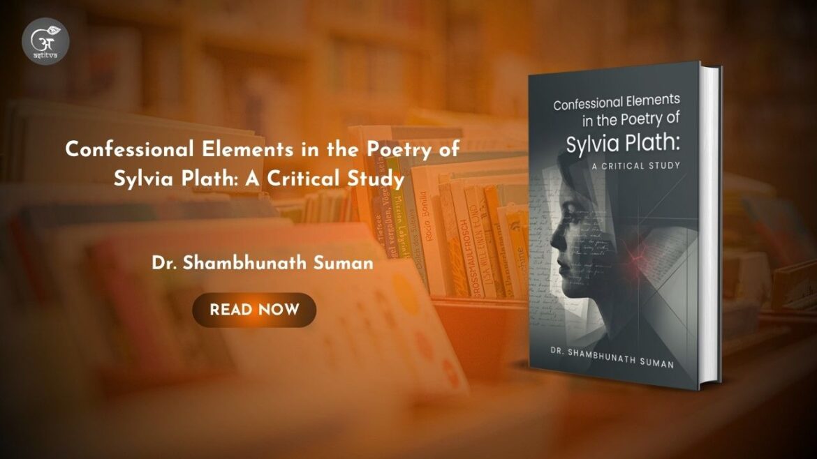 Book Release: Confessional Elements in the Poetry of Sylvia Plath: A Critical Studyby Dr. Shambhunath Suman