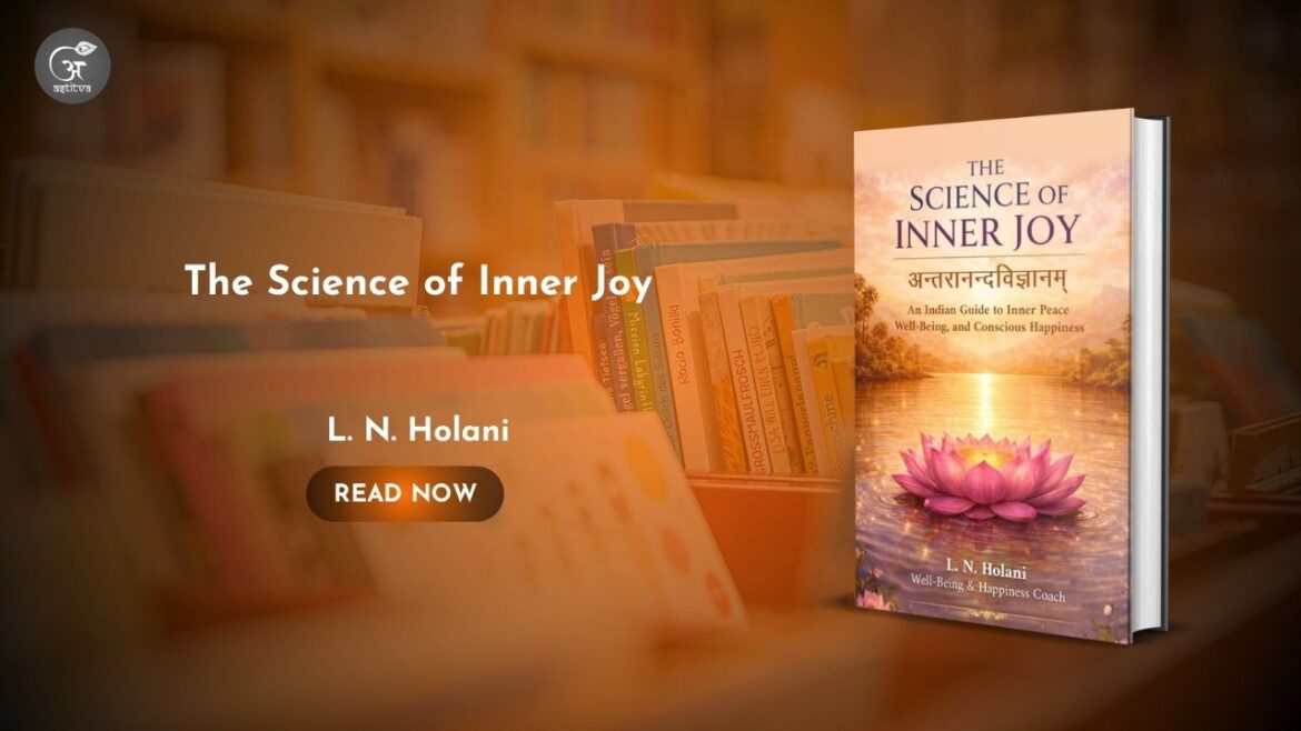 Book Release: The Science of Inner Joy: A Practical Guide to Conscious Happiness by Laxminiwas Holani
