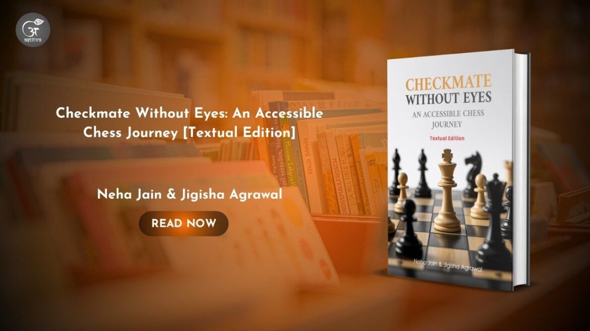 Book Release – Checkmate Without Eyes: An Accessible Chess Journey [Textual Edition] by Neha Jain and Jigisha Agrawal