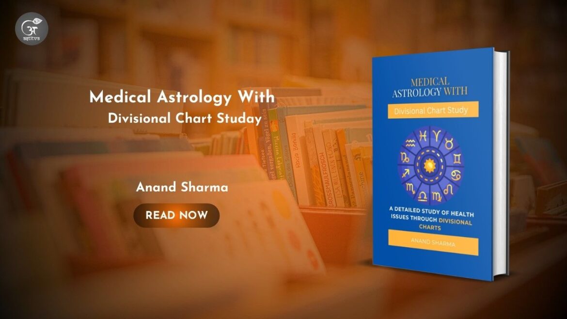 Book Release: Medical Astrology With: Divisional Chart Study by Anand Sharma