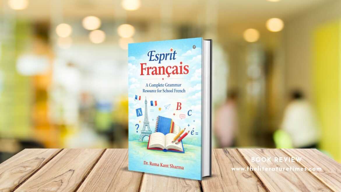 Book Review: Esprit français: A Complete Grammar Resource for School French by Dr. Rama Kant Sharma