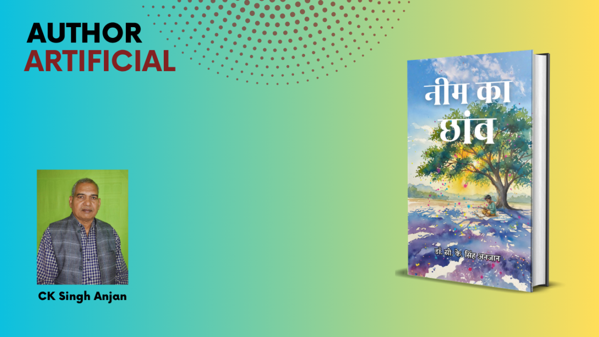 “From Struggle to Success: The Inspiring Journey Behind Neem ka Chhanv by CK Singh Anjan”