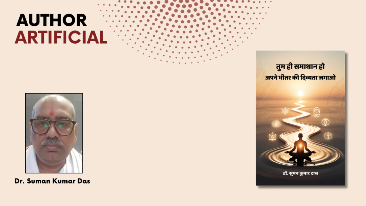 “The Answer Within: Dr. Suman Kumar Das Simplifies Life’s Wisdom in Tum Hee Samadhan Ho”