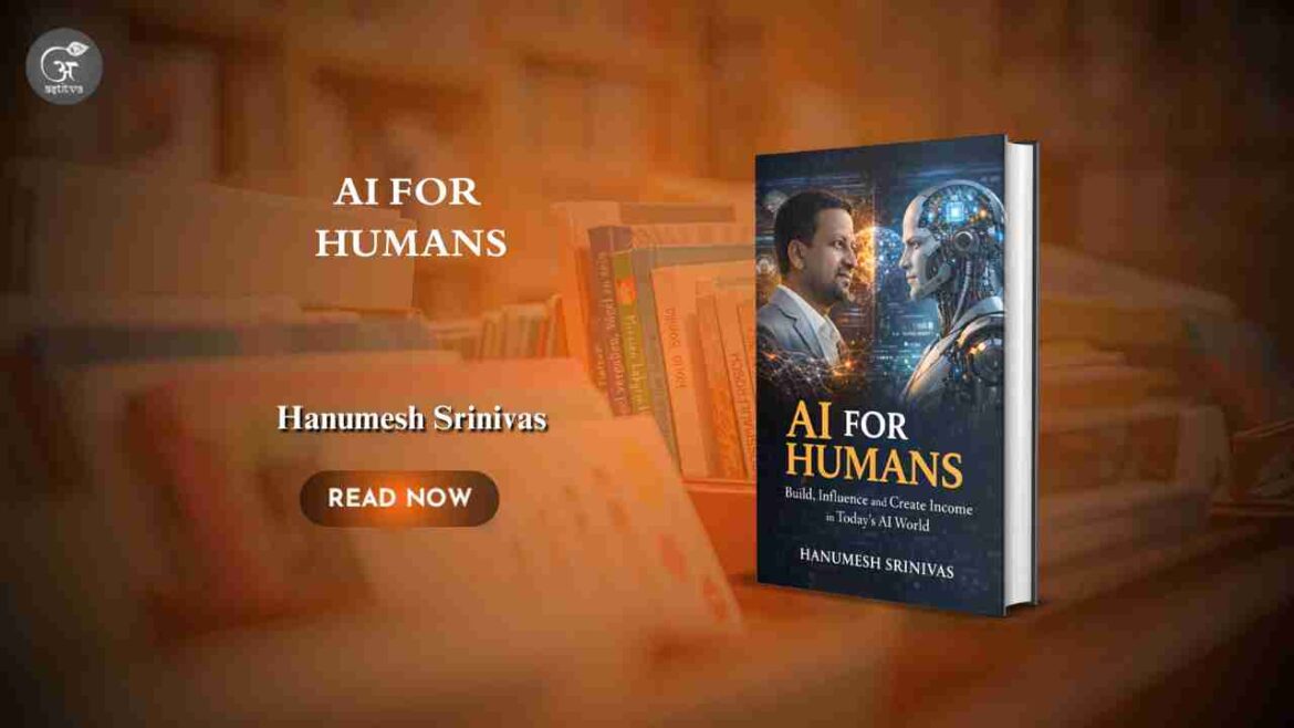 Book Release: “AI FOR HUMANS” by Hanumesh Srinivas Released — A Practical Guide for the AI-Driven World