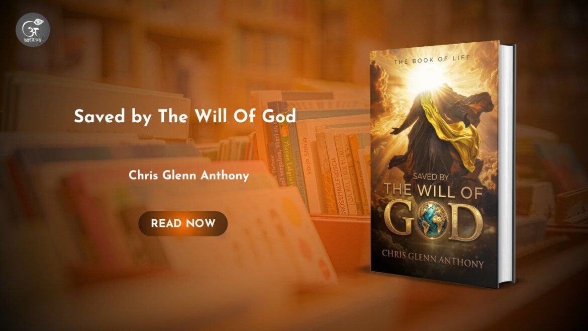 Book Release: Saved by The Will of God by Chris Glenn Anthony