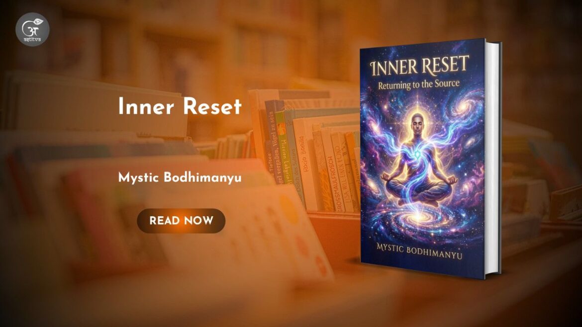 Book Release: Inner Reset: Returning to the Source – A Journey Within by Mystic Bodhimanyu