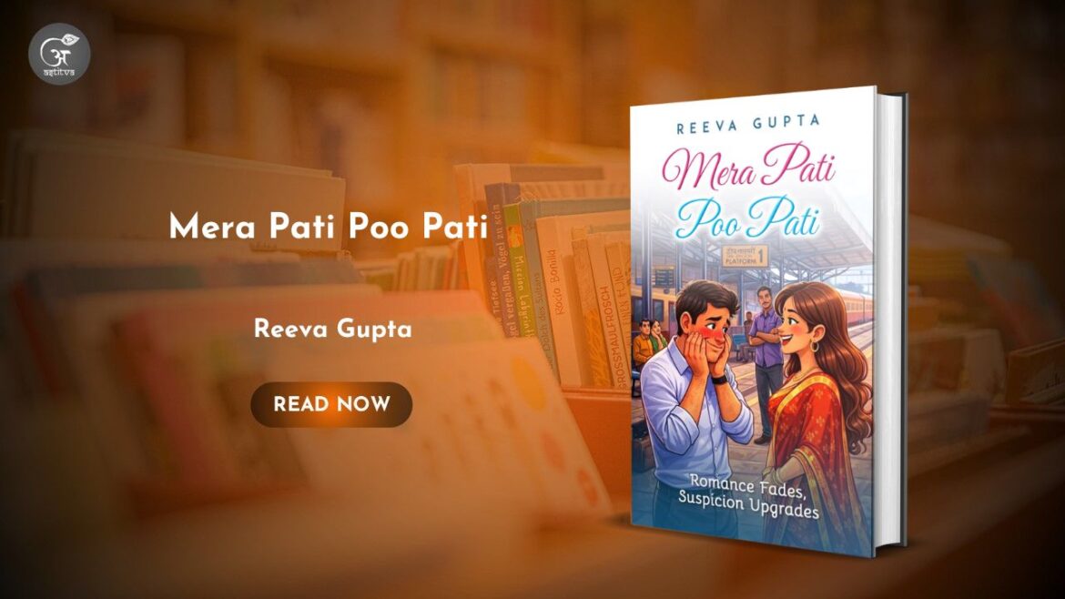 Book Release: Mera Pati Poo Pati: ‘Romance Fades. Suspicion Upgrades’ by Reeva Gupta