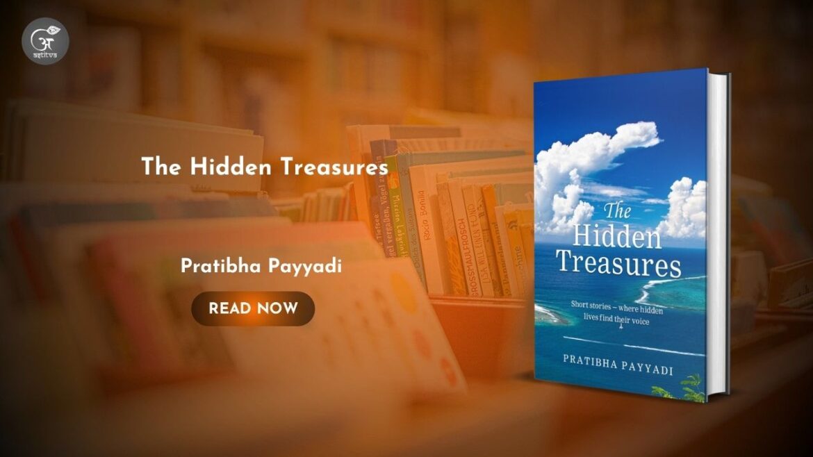 Book Release: The Hidden Treasures: Short Stories – Where Hidden Lives Find Their Voice by Pratibha Payyadi