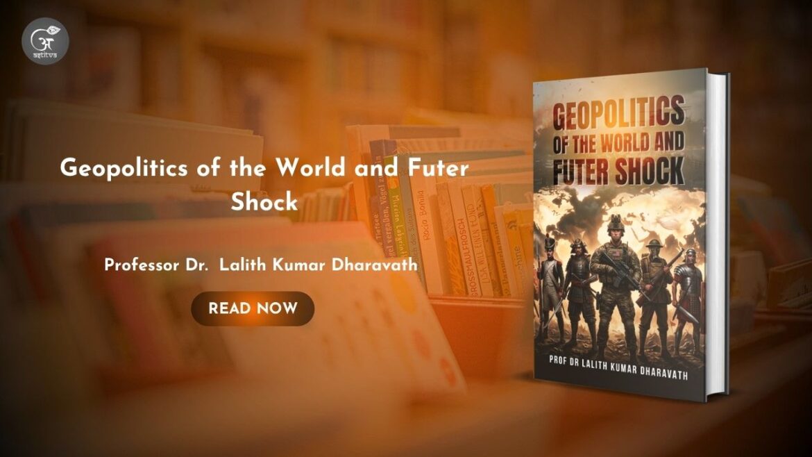 Book Release: Geopolitics of the World and Future Shock by Professor (Dr) Lalith Kumar Dharavath
