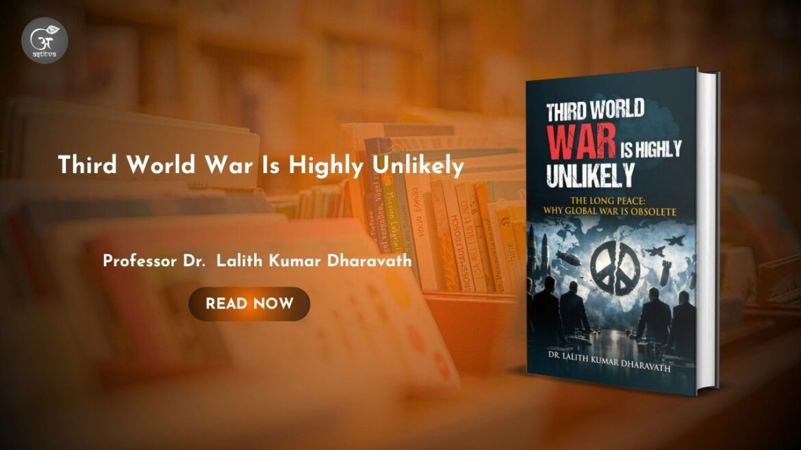 Book Release: Third World War is Highly Unlikely (The Long Peace: Why Global War is Obsolete)by Prof. Dr. Lalith Kumar Dharavath