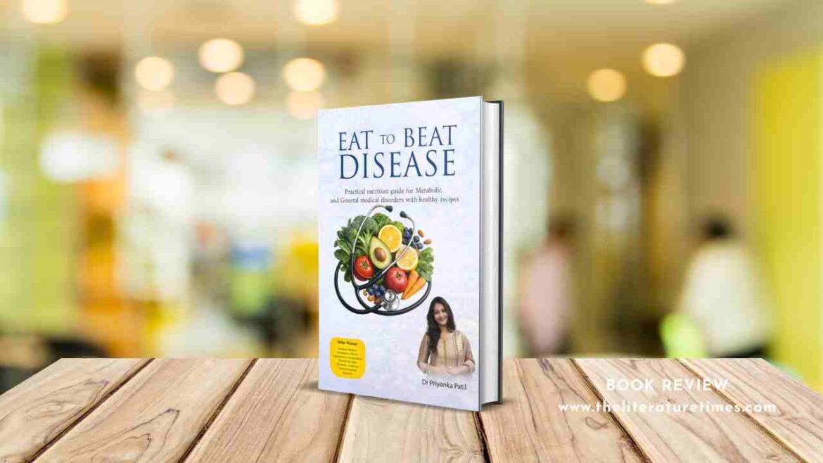 Eat to Beat Disease by Dr. Priyanka Patil – Book Review
