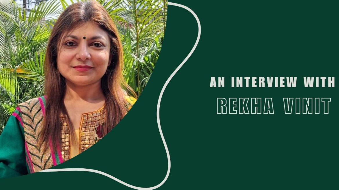 An interview with – Rekha Vinit
