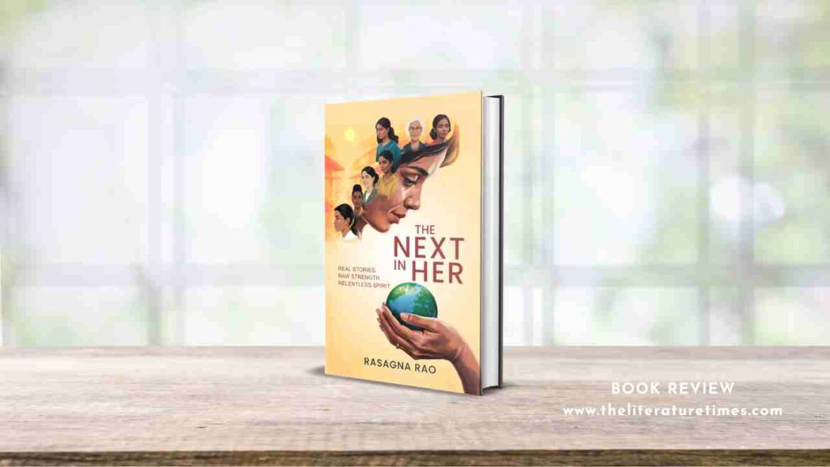 The Next in Her: Real Stories. Raw Strength. Relentless Spirit by Rasagna Rao – Book Review