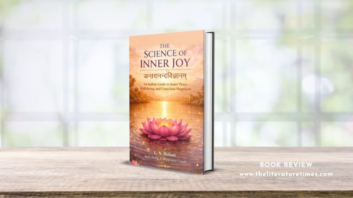 The Science of Inner Joy: A Practical Guide to Conscious Happiness by Laxminiwas Holani – Book Review