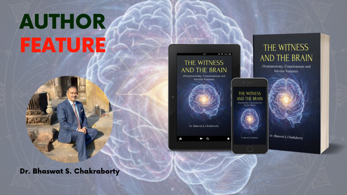 Beyond the Mind – Exploring Consciousness Through The Witness and the Brain by Dr. Bhaswat S. Chakraborty